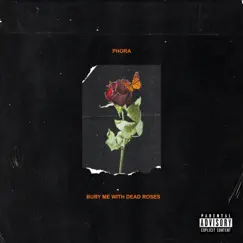 Bury Me With Dead Roses by Phora album reviews, ratings, credits