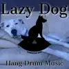 Lazy Dog Hang Drum Music album lyrics, reviews, download