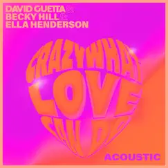 Crazy What Love Can Do (Acoustic) - Single by David Guetta, Becky Hill & Ella Henderson album reviews, ratings, credits