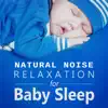 Natural Noise Relaxation for Baby Sleep: Soothing Music to Help Your Babies Sleep Through the Night, Nursery Rhymes, White Dreams, Relaxing Night Lullabies album lyrics, reviews, download