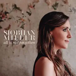 All Is Not Forgotten by Siobhan Miller album reviews, ratings, credits