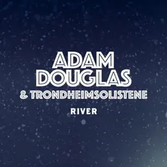 River - Single by Adam Douglas & TrondheimSolistene album reviews, ratings, credits