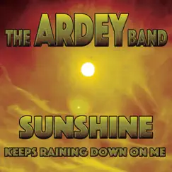 Sunshine (Keeps Raining Down On Me) - Single by The Ardey Band album reviews, ratings, credits
