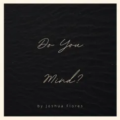 Do You Mind? - Single by Joshua Flores album reviews, ratings, credits