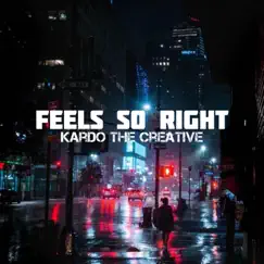 Feels So Right - Single by Kardo The Creative album reviews, ratings, credits