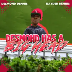 Desmond Has a Big Head (feat. Kayden Dennis) - Single by Desmond Dennis album reviews, ratings, credits