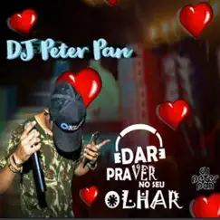 Dar pra Ver no Seu Olhar - Single by Dj Peter Pan album reviews, ratings, credits