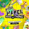 Mini Maker: Make a Thing (Original Soundtrack) album lyrics, reviews, download