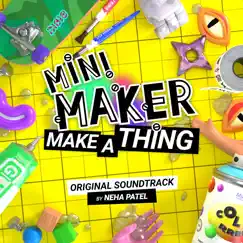 Mini Maker: Make a Thing (Original Soundtrack) by Neha Patel album reviews, ratings, credits