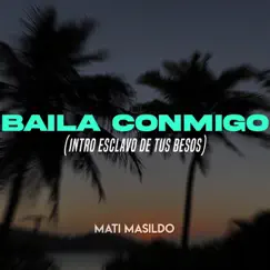 Baila Conmigo(Intro esclavo de tus Besos) - Single by Mati Masildo album reviews, ratings, credits