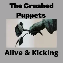 Alive & Kicking - Single by The Crushed Puppets album reviews, ratings, credits