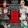 Big brother cypher (feat. Gross Angel, DEACONRAP, SwagSwitcha, ShadowKnight Music, Big Xodia, Alltime Arcade & Geekster the Supernerd) - Single album lyrics, reviews, download