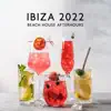 Ibiza 2022 Beach House Afterhours: Sexy Summer Buddha Lounge (Bar Cafe Chillout del Mar 24/7) album lyrics, reviews, download