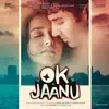 OK Jaanu (Original Motion Picture Soundtrack) album lyrics, reviews, download
