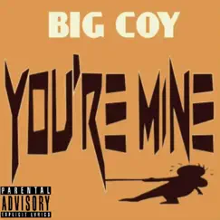 You're Mine (feat. Anjaleia) - Single by Big Coy album reviews, ratings, credits