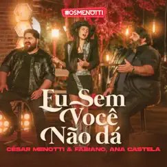 Eu Sem Você Não Dá - Single by César Menotti & Fabiano & Ana Castela album reviews, ratings, credits