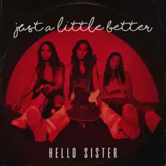 Just a Little Better - Single by Hello Sister album reviews, ratings, credits