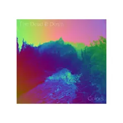 Colors - Single by The Dead & Down album reviews, ratings, credits