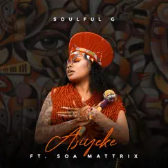 Asiyeke (feat. Soa mattrix) - Single by Soulful G album reviews, ratings, credits