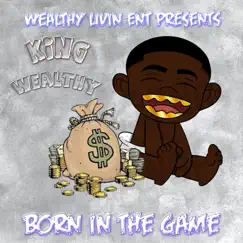 Born In The Game - EP by King Wealthy album reviews, ratings, credits