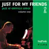 Just for My Friends: Jazz at Greville Lodge, Vol. 1 album lyrics, reviews, download