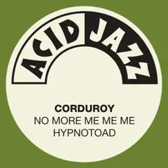 No More Me Me Me / Hypnotoad - Single by Corduroy album reviews, ratings, credits