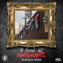 El Corrido Del Inmigrante. (feat. Kothaa) Song Lyrics