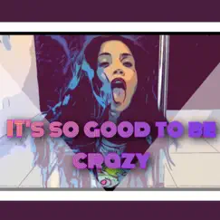 It's So Good To Be Crazy Song Lyrics