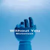 Without You - Single album lyrics, reviews, download