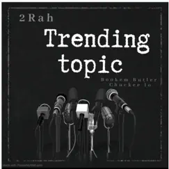 Trending Topic (feat. 2 Rah & Chuckee Lo) Song Lyrics