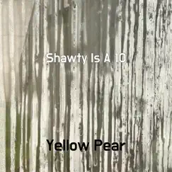 Shawty Is A 10 - Single by Yellow Pear album reviews, ratings, credits