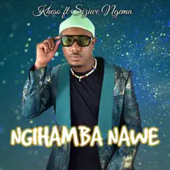 Ngihamba Nawe (feat. Siziwe Ngema) Song Lyrics