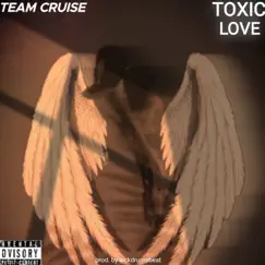 Toxic love (feat. Jax Man, Monero & Tycoon) - Single by Team Cruise album reviews, ratings, credits