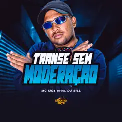 Transe Sem Moderação - Single by MC MG1 & DJ Bill album reviews, ratings, credits