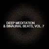 Deep Meditation & Binaural Beats, Vol. 7 album lyrics, reviews, download