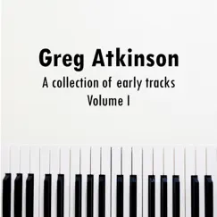 A Collection of Early Tracks (Volume I) - EP by Greg Atkinson album reviews, ratings, credits