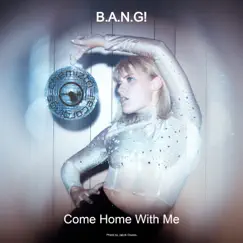 Come Home With Me - Single by Bang! album reviews, ratings, credits