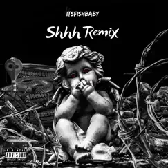 Shhh (Remix) - Single by Itsfishbaby album reviews, ratings, credits