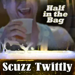 Half in the Bag - EP by Scuzz Twittly album reviews, ratings, credits
