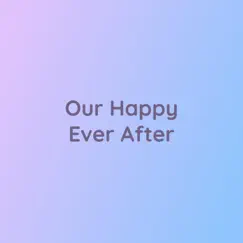 Our Happy Ever After - Single by Songlorious album reviews, ratings, credits