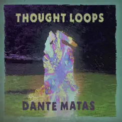 Thought Loops - Single by Dante Matas album reviews, ratings, credits
