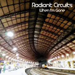 When I'm Gone - Single by Radient Circuits album reviews, ratings, credits