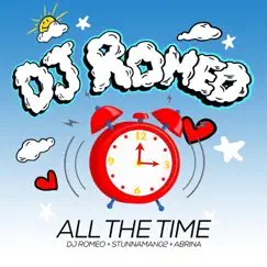 All the Time (feat. Stunnaman02 & Abrina) - Single by DJ Romeo album reviews, ratings, credits