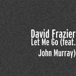 Let Me Go (feat. John Murray) - Single by David Frazier album reviews, ratings, credits