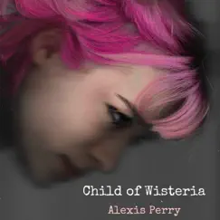 Child of Wisteria - Single by Alexis Perry album reviews, ratings, credits