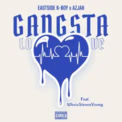 GANGSTA LOVE (feat. STEVEN YOUNG) - Single by EastSide K-Boy & Azjah album reviews, ratings, credits
