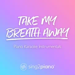 Take My Breath Away (Shortened & Lower Key) [Originally Performed by Berlin] [Piano Karaoke Version] Song Lyrics