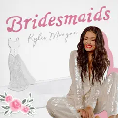 Bridesmaids - Single by Kylie Morgan album reviews, ratings, credits