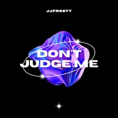 Don't Judge Me - Single by JJFrosty album reviews, ratings, credits