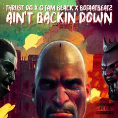 Aint Backin Down - Single by BoFaatBeatz, Thrust OG & G Fam Black album reviews, ratings, credits